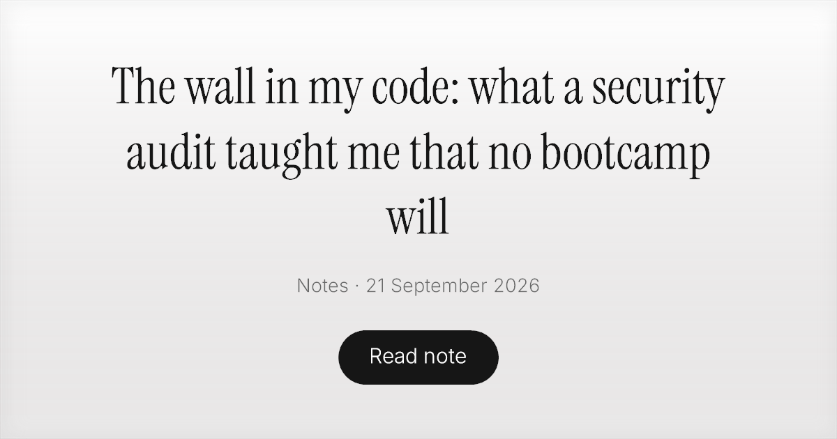 The wall in my code: what a security audit taught me that no bootcamp will